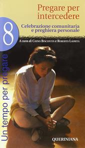 Un tempo per pregare. Vol. 8: Pregare per intercedere