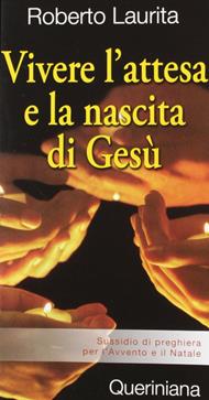 Vivere l'attesa e la nascita di Gesù. Sussidio di preghiera per l'Avvento e il Natale - Roberto Laurita - Libro Queriniana 2007, Compagni di viaggio | Libraccio.it