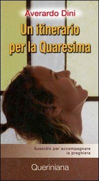 Un itinerario per la Quaresima. Sussidio per accompagnare la preghiera - Averardo Dini - Libro Queriniana 2009, Compagni di viaggio | Libraccio.it