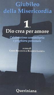 Giubileo della Misericordia. Vol. 1: Dio crea amore - Chino Biscontin, Roberto Laurita - Libro Queriniana 2015, Celebrazione comunitaria e preghiera personale | Libraccio.it