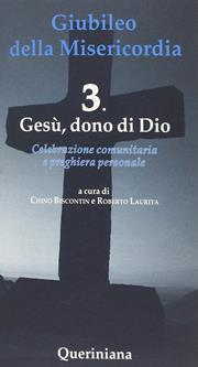 Giubileo della Misericordia. Vol. 3: Gesù dono di Dio - Chino Biscontin, Roberto Laurita - Libro Queriniana 2015, Celebrazione comunitaria e preghiera personale | Libraccio.it