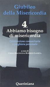 Giubileo della Misericordia. Vol. 4: Abbiamo bisogno di Misericordia.