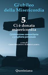 Giubileo della misericordia. Vol. 5: Ci è donata misericordia.