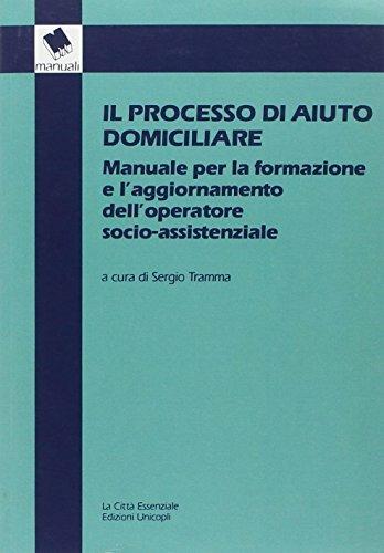 Il processo di aiuto domiciliare. Manuale per la formazione e l'aggiornamento dell'operatore socio-assistenziale  - Libro Unicopli 2003, Manuali | Libraccio.it
