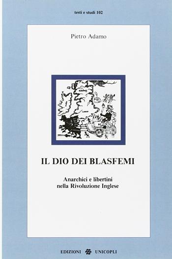Il dio dei blasfemi. Anarchici e libertini nella rivoluzione inglese - Pietro Adamo - Libro Unicopli 2015, Testi e studi | Libraccio.it