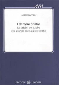 I demoni dentro. Le origini del sabba e la grande caccia alle streghe - Norman Cohn - Libro Unicopli 2003, Early modern. Studi storia europea protom. | Libraccio.it