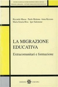 La migrazione educativa. Extracomunitari e formazione - Riccardo Massa, Paolo Mottana, Anna Rezzara - Libro Unicopli 2003, Teorie educative e processi formativi | Libraccio.it