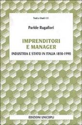 Imprenditori e manager. Industria e Stato in Italia (1850-1990)