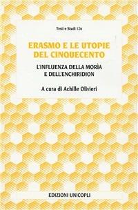 Erasmo e le utopie del '500 - Achille Olivieri - Libro Unicopli 2004, Testi e studi di scienze umane | Libraccio.it