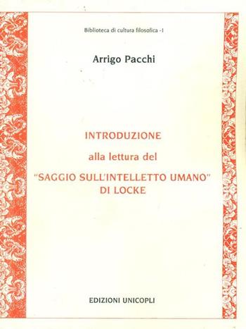 Introduzione alla lettura del «Saggio sull'intelletto umano» di Locke - Arrigo Pacchi - Libro Unicopli 2008, Biblioteca di cultura filosofica | Libraccio.it