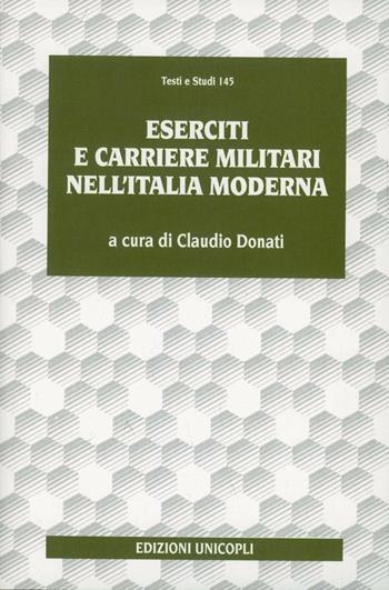 Eserciti e carriere militari nell'Italia moderna  - Libro Unicopli 2004, Testi e studi di scienze umane | Libraccio.it