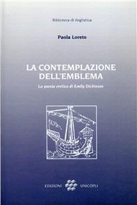 La contemplazione dell'emblema. La poesia eretica di Emily Dickinson - Paola Loreto - Libro Unicopli 2004, Biblioteca di anglistica | Libraccio.it