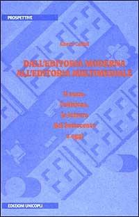 Dall'editoria moderna all'editoria multimediale. Il testo, l'edizione, la lettura dal Settecento a oggi - Alberto Cadioli - Libro Unicopli 2013, Prospettive | Libraccio.it