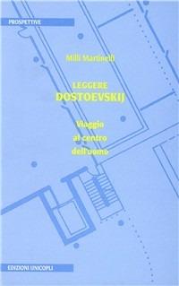 Leggere Dostoevskij. Viaggio al centro dell'uomo - Milli Martinelli - Libro Unicopli 2004, Prospettive | Libraccio.it