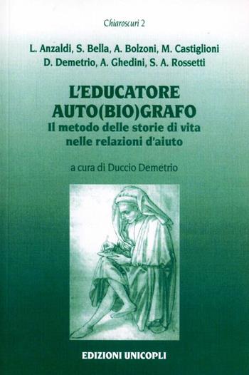 L'educatore auto(bio)grafo. Il metodo delle storie di vita nelle relazioni di aiuto  - Libro Unicopli 2003, Chiaroscuri | Libraccio.it
