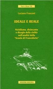 Ideale e reale. Nichilismo, disincanto e disagio della civiltà nell'analisi della «Scuola di Francoforte»