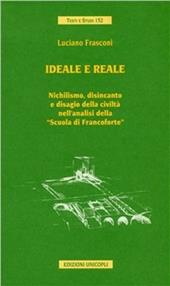 Ideale e reale. Nichilismo, disincanto e disagio della civiltà nell'analisi della «Scuola di Francoforte»