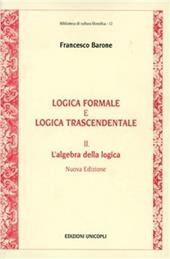 Logica formale e logica trascendentale. Vol. 2: L'Algebra della logica