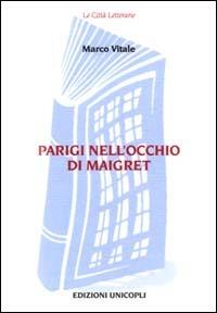 Parigi nell'occhio di Maigret - Marco Vitale - Libro Unicopli 2003, Le città letterarie | Libraccio.it