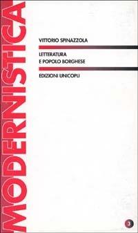 Letteratura e popolo borghese - Vittorio Spinazzola - Libro Unicopli 2006, Modernistica | Libraccio.it