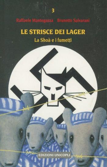 Le strisce dei lager. La Shoà e i fumetti - Raffaele Mantegazza, Brunetto Salvarani - Libro Unicopli 2010, La bottega del fumetto | Libraccio.it