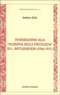 Introduzione alla «Filosofia della psicologia» di L. Wittgenstein (1946-1951) - Andrea Zhok - Libro Unicopli 2004, Biblioteca di cultura filosofica | Libraccio.it