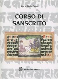 Corso di sanscrito. Grammatica, esercizi, brani scelti, vocabolario - Carlo Della Casa - Libro Unicopli 2003 | Libraccio.it
