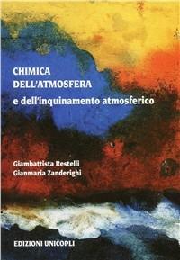 Chimica dell'atmosfera e dell'inquinamento atmosferico - Giambattista Restelli, Gianmaria Zanderighi - Libro Unicopli 2004, Scienze | Libraccio.it