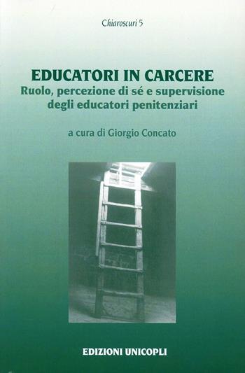 Educatori in carcere. Ruolo, percezione di sé e supervisione degli educatori penitenziari  - Libro Unicopli 2003, Chiaroscuri | Libraccio.it