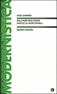 Dalla parte degli editori. Interviste sul lavoro editoriale - Fabio Gambaro - Libro Unicopli 2003, Modernistica | Libraccio.it