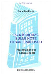 Jack Kerouac sulle note di San Francisco - Dario Bonifacio - Libro Unicopli 2003, Le città letterarie | Libraccio.it