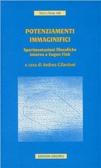 Potenziamenti immaginifici. Sperimentazioni filosofiche intorno a Eugene Fink  - Libro Unicopli 2007, Testi e studi di scienze umane | Libraccio.it