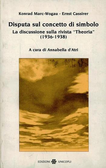 Disputa sul concetto di simbolo. La discussione sulla rivista «Theoria» (1936-1938) - Konrad Marc Wogau, Ernst Cassirer - Libro Unicopli 2004, Incroci | Libraccio.it