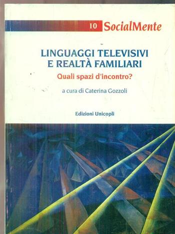 Linguaggi televisivi e realtà familiari. Quali spazi d'incontro?  - Libro Unicopli 2003, Socialmente | Libraccio.it