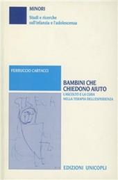 Bambini che chiedono aiuto. L'ascolto e la cura nella terapia dell'esperienza