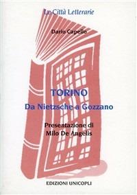Torino. Da Nietzsche a Gozzano - Dario Capello - Libro Unicopli 2003, Le città letterarie | Libraccio.it