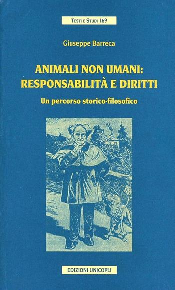 Animali non umani: responsabilità e diritti. Un percorso storico-filosofico - Giuseppe Barreca - Libro Unicopli 2003, Testi e studi | Libraccio.it