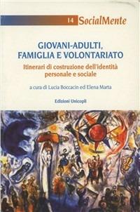 Giovani-adulti. Famiglia e volontariato. Itinerari di costruzione dell'identità personale e sociale  - Libro Unicopli 2003, Socialmente | Libraccio.it