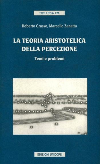 La teoria aristotelica della percezione. Temi e problemi - Roberto Grasso, Marcello Zanatta - Libro Unicopli 2003, Testi e studi | Libraccio.it