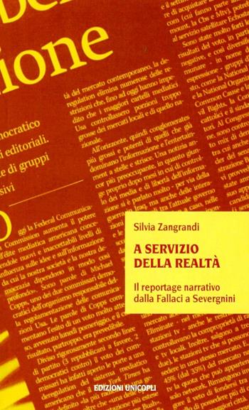 A servizio della realtà. Il reportage narrativo dalla Fallaci a Severgnini - Silvia Zangrandi - Libro Unicopli 2003, Contaminazioni. Strum. per la comunicaz. | Libraccio.it