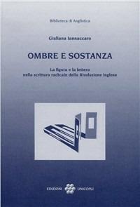 Ombre e sostanza. La figura e la lettera nella scrittura radicale della rivoluzione inglese - Giuliana Iannaccaro - Libro Unicopli 2004, Biblioteca di anglistica | Libraccio.it