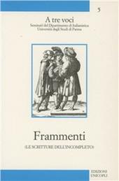 Frammenti. Le scritture dell'incompleto - Cesare Sestre, Carlo Ossola, Dominique Budor - Libro Unicopli 2004, A tre voci | Libraccio.it