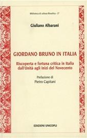 Giordano Bruno in Italia. Riscoperta e fortuna critica in Italia dall'Unità agli inizi del Novecento