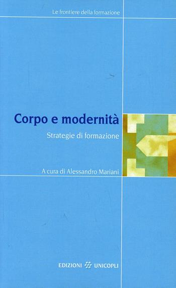 Corpo e modernità. Strategie di formazione  - Libro Unicopli 2004, Frontiere della formazione | Libraccio.it