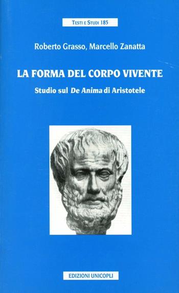 La forma del corpo vivente. Studio sul «De anima» di Aristotele - Roberto Grasso, Marcello Zanatta - Libro Unicopli 2005, Testi e studi | Libraccio.it