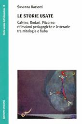 Le storie usate. Calvino, Rodari, Pitzorno: riflessioni pedagogiche e letterarie tra mitologia e fiaba