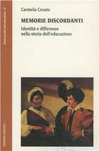 Memorie discordanti. Identità e differenze nella storia dell'educazione - Carmela Covato - Libro Unicopli 2007, Storia sociale dell'educazione | Libraccio.it