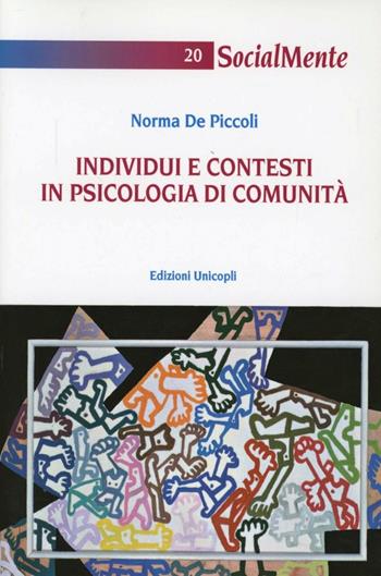 Individui e contesti in psicologia di comunità - Norma De Piccoli - Libro Unicopli 2007, Socialmente | Libraccio.it