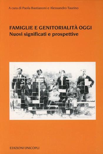 Famiglie e genitorialità oggi. Nuovi significati e prospettive  - Libro Unicopli 2007, Psicol. dello sviluppo sociale e clinico | Libraccio.it