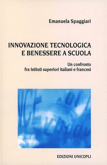 Innovazione tecnologica e benessere a scuola. Un confronto fra istituti superiori italiani e francesi - Emanuela Spaggiari - Libro Unicopli 2007, Leggere scrivere | Libraccio.it
